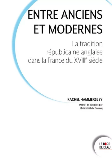 Entre Anciens et Modernes - Rachel Hammersley - Le Bord de l'Eau