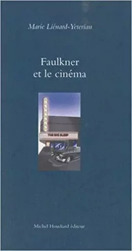 Faulkner et le cinema - LIENARD-YETERIAN M. - Michel Houdiard