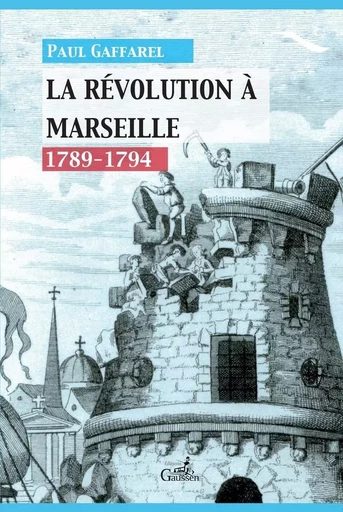 La Revolution A Marseille (1789-1794) -  Gaffarel paul - GAUSSEN