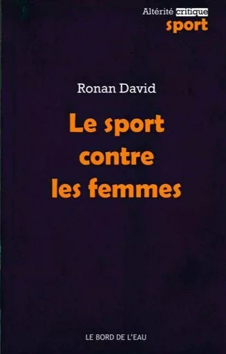 Le Sport Contre les Femmes - Ronan DAVID - Le Bord de l'Eau