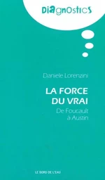 La Force du Vrai, de Foucault a Austin