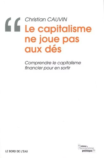 Le Capitalisme Ne Joue Pas Aux Des - Christian Cauvin,  MALIKA GHEMMAZ - Le Bord de l'Eau