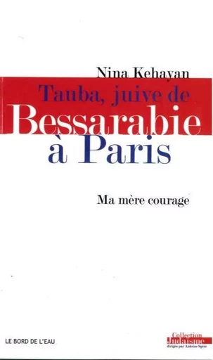 Tauba, Juive de Bessarabie a Paris. Ma Mere Courage - Nina Kehayan - Le Bord de l'Eau