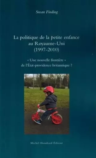 La politique de la petite enfance au royaume-Uni (1997-2010) - Susan Finding - Michel Houdiard