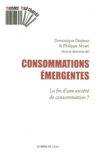 Consommations Emergentes - Dominique Desjeux, Philippe Moati - Le Bord de l'Eau