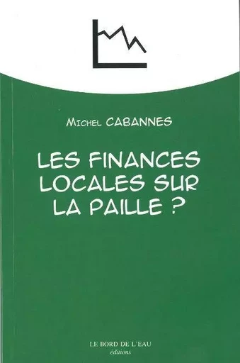 Les Finances Locales sur la Paille ? - Michel Cabannes - Le Bord de l'Eau