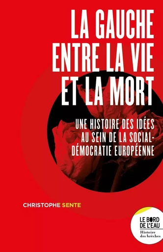 La gauche entre la vie et la mort - Christophe Sente - Le Bord de l'Eau