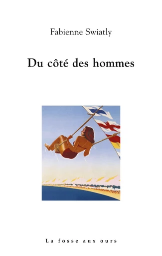 DU COTE DES HOMMES - Fabienne SWIATLY - FOSSE AUX OURS