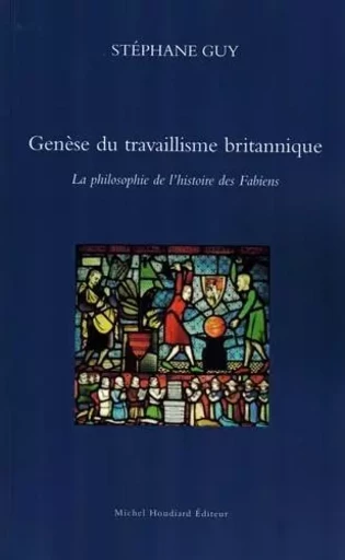 Genèse du travaillisme britannique - Stéphane GUY - Michel Houdiard