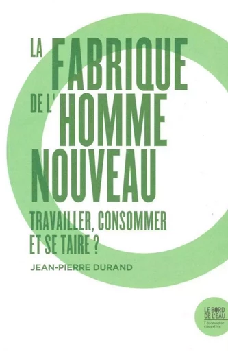 La Fabrique de l'Homme Nouveau - Jean-Pierre Durand - Le Bord de l'Eau