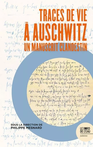 Traces de vie à Auschwitz - Philippe Mesnard - Le Bord de l'Eau