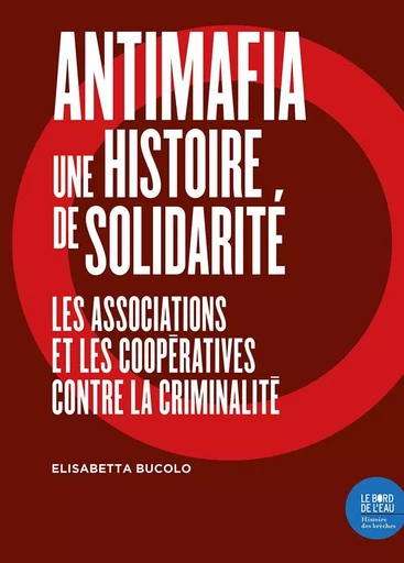 Antimafia, une histoire de solidarité - Elisabetta Bucolo - Le Bord de l'Eau