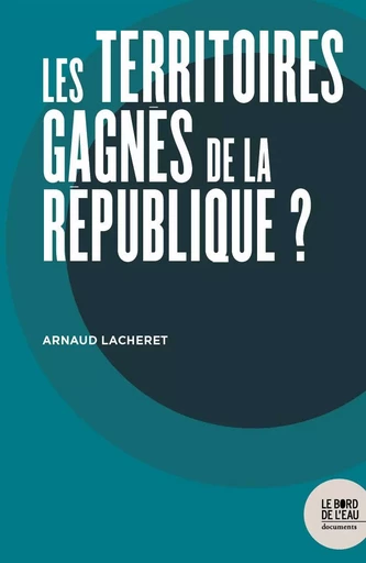 Les territoires gagnés de la république ? - Arnaud Lacheret - Le Bord de l'Eau