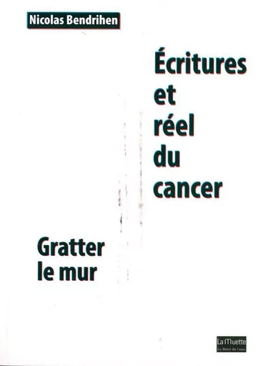 Écritures et Réel du Cancer - Nicolas BENDRIHEN - Le Bord de l'Eau