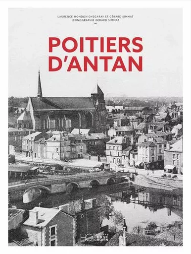 Poitiers d'Antan - Nouvelle édition - Laurence Mondon-Chegaray, Gérard SIMMAT - HC éditions