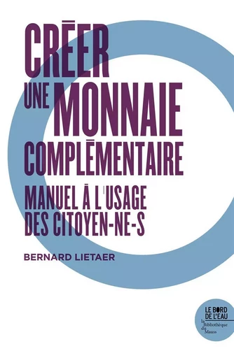 Créer une monnaie contemporaine - Bernard Lietaer - Le Bord de l'Eau