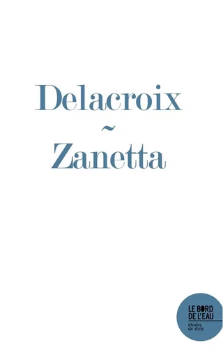 À proportion. Eugène Delacroix et la mesure de l’homme - Julien Zanetta - Le Bord de l'Eau