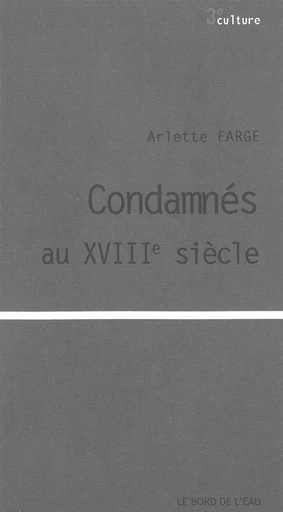 Condamnes au Xviiie Siècle - Arlette Farge - Le Bord de l'Eau