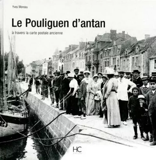 Le Pouliguen d'antan à travers la carte postale ancienne - Yves Moreau - HC éditions