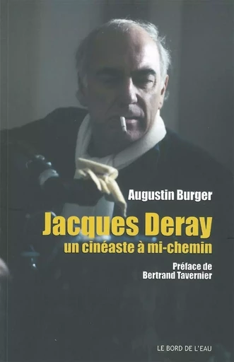 Jacques Deray,Un Cineaste a Mi-Chemin - Augustin Burger - Le Bord de l'Eau