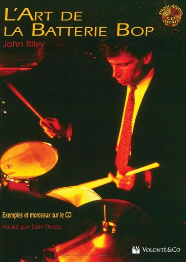 JOHN RILEY : L'ART DE LA BATTERIE BOP  - BATTERIE -  RECUEIL + CD -  JOHN RILEY - VOLONTE