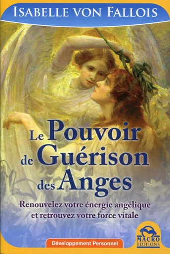 Le pouvoir de guérison des Anges - Isabelle von Fallois - MACRO EDITIONS