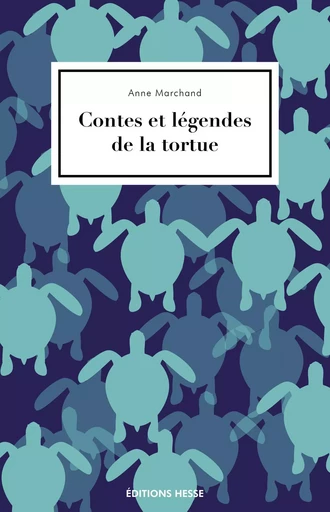 CONTES ET LEGENDES DE LA TORTUE -  MARCHAND ANNE - HESSE