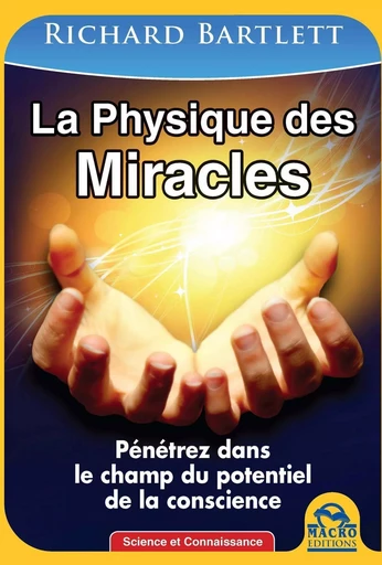 La physique des miracles - Richard Bartlett - MACRO EDITIONS