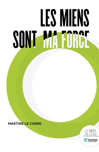 Les miens sont ma force - Martine Le Corre - Le Bord de l'Eau