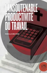 L' Insoutenable productivité du travail