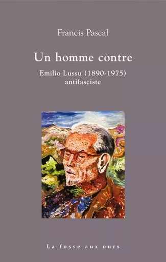 Un homme contre - Emilio Lussu antifasciste - Francis PASCAL - FOSSE AUX OURS