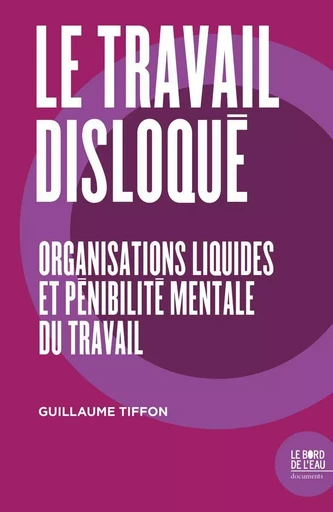 Le travail disloqué - Guillaume Tiffon - Le Bord de l'Eau