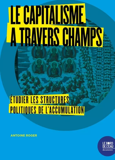 Le capitalisme à travers champs - Antoine Roger - Le Bord de l'Eau