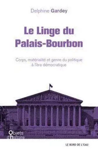 Le Linge du Palais-Bourbon - Delphine Gardey - Le Bord de l'Eau