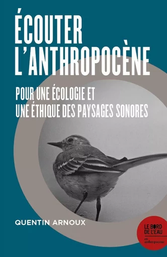 Écouter l'Anthropocène - Quentin Arnoux - Le Bord de l'Eau