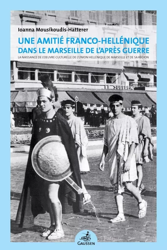 Une amitié franco-hellénique dans le Marseille de l’après guerre - Ioanna Mousikoudis- Hatterer - GAUSSEN