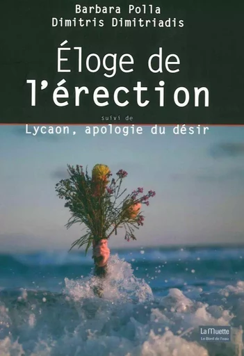 Eloge de l'Erection -  POLLA ARDENNE, Dimitri Dimitriadis - Le Bord de l'Eau