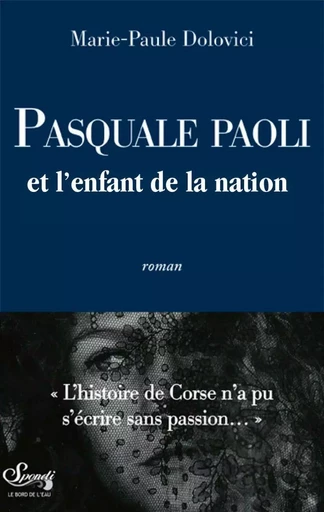 Pasquale Paoli et l'enfant de la nation - Marie-Paule DOLOVICI - Le Bord de l'Eau