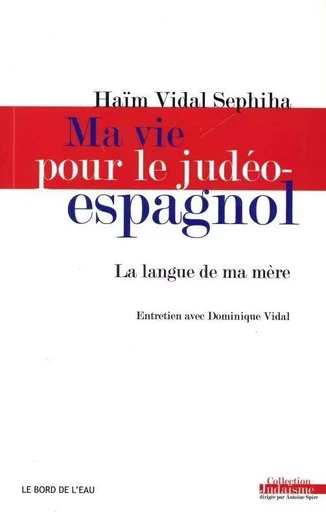 Ma Vie Pour le Judeo-Espagnol -  HAIM VIDAL SEPHIHA - Le Bord de l'Eau