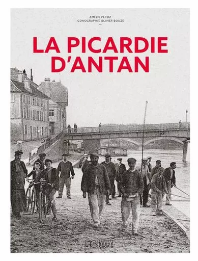 La Picardie d'Antan - Nouvelle édition - Amélie Peroz - HC éditions