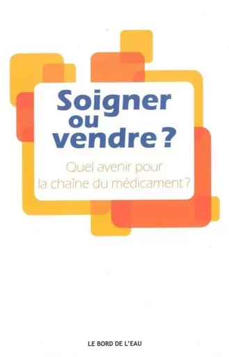 Soigner ou Vendre ? -  Collectif - Le Bord de l'Eau