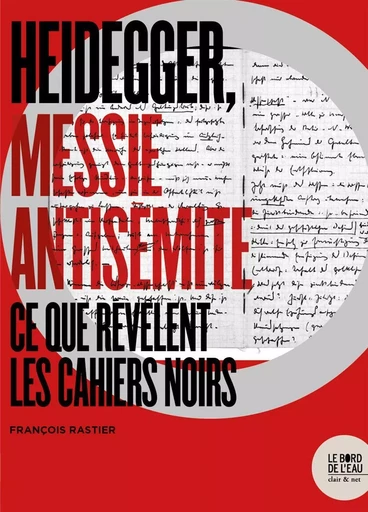 Heidegger, messie antisemite - François Rastier - Le Bord de l'Eau