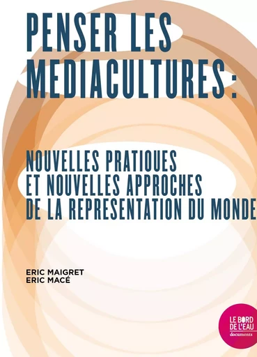 Penser les médiacultures - Éric Maigret, Éric Macé - Le Bord de l'Eau