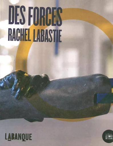 Des forces - Rachel Labastie - Le Bord de l'Eau