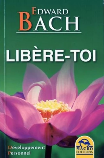 Libère-Toi - Edward Bach - MACRO EDITIONS