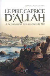 Le pire caprice d'Allah - A la recherche des sources du Nil