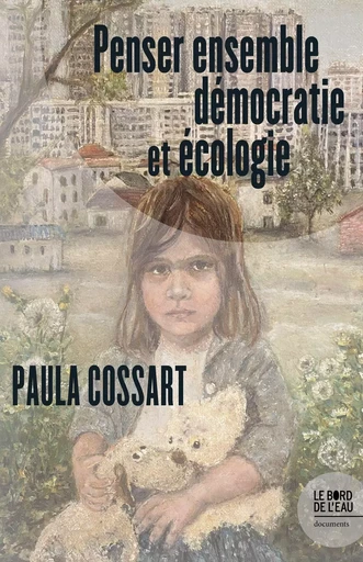 Penser ensemble démocratie et écologie - Paula Cossart - Le Bord de l'Eau