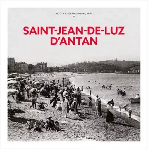 Saint-Jean-De-Luz d'Antan - Nicolas Gueriaud-Sorçabal - HC éditions