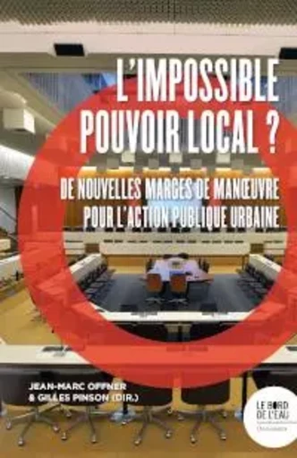 L'impossible pouvoir local ? - Gilles Pinson, Jean-Marc Offner - Le Bord de l'Eau