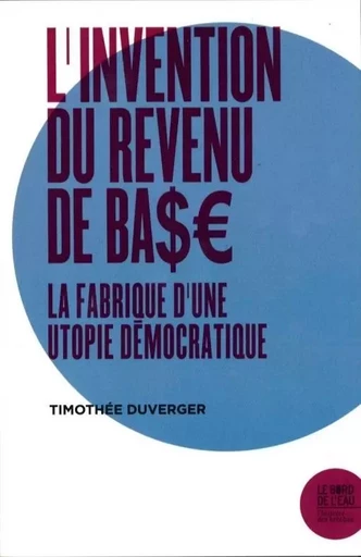 L'invention du revenu de base - Timothée Duverger - Le Bord de l'Eau